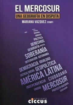 MERCOSUR UNA GEOGRAFIA EN DISPUTA - VAZQUEZ MARIANA (COMP.)