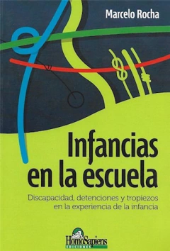 INFANCIAS EN LA ESCUELA DISCAPACIDAD, DETENCIONES Y TROPIEZOS EN LA EXPERI AUTOR Rocha, Marcelo