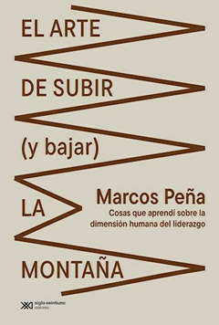 El arte de subir y bajar la montaña - Marcos Peña - Editorial Siglo XXI