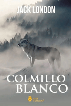 COLMILLO BLANCO - JACK LONDON - EDICIONES DEL FONDO