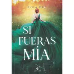 Si fueras mia - Lola Rey - Editorial Vestales