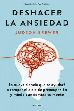 Deshacer la ansiedad - Judson Brewer - Editorial Paidos