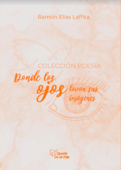 DONDE LOS OJOS LAVAN SUS IMAGENES / LAFFITA RAMON E. / EDICIONES DE LA PAZ...