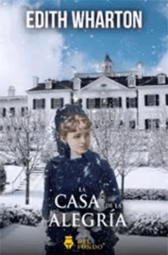 LA CASA DE LA ALEGRIA - WHARTON EDITH - EDICIONES DEL FONDO