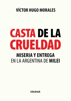Casta de la crueldad - Víctor Hugo Morales - Editorial Colihue