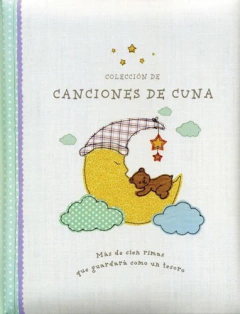 CANCIONES DE CUNA - MAS DE CIEN RIMAS QUE GUARDARA COMO UN TESORO