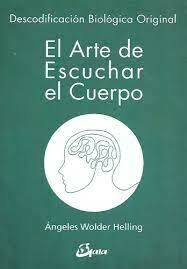 El Arte de Escuchar el Cuerpo - Angeles Wolder Helling - Editorial Grupal