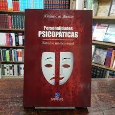 Personalidades Psicopaticas - Estudio medico-legal - Aljandro Basile - Cathedra Juridica