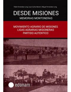 DESDE MISIONES MEMORIAS MONTONERAS - Pablo Fernández Long, Juan Carlos Berent, Miguel Fernández Long