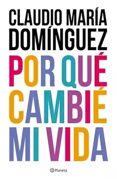 POR QUÉ CAMBIÉ MI VIDA. CLAUDIO MARÍA DOMINGUEZ