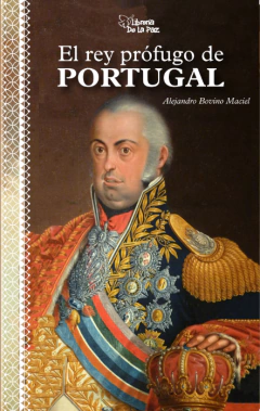El rey prófugo de Portugal de Bovino Maciel, Alejandro