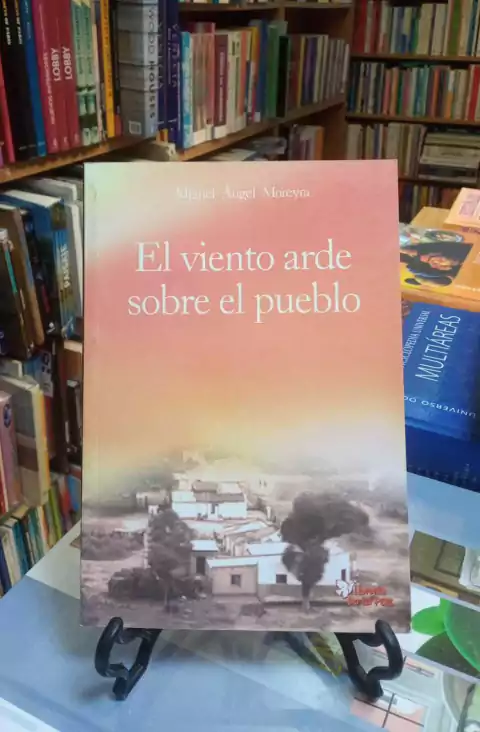El viento arde sobre el pueblo - Moreyra, Miguel Angel