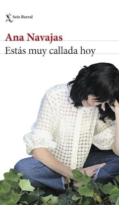 Estas muy Callada Hoy - Ana Navajas - Editorial Seix Barrial
