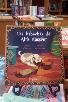 LAS BABUCHAS DE ABU KASSEM - LILIANA CINETTO; PAMELA WEHRHAHNE