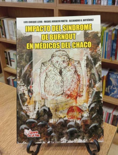 IMPACTO DEL SINDROME DE BURNOUT EN MEDICOS DEL CHACO / LEIVA, LUIS E. MATTA, MIGUEL H. GUTIERREZ,ALEJANDRO A./EDICIONES DE LA PAZ .. - buy online