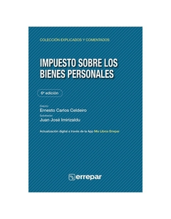 Impuesto sobre los bienes personales 6° Edición - Explicado y Comentado - Errepar