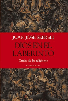 DIOS EN EL LABERINTO - SEBRELI JUAN JOSE - EDITORIAL SUDAMERICANA