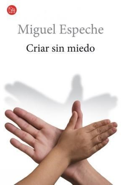 CRIAR SIN MIEDO - ESPECHE MIGUEL