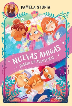 NUEVAS AMIGAS DIARIO DE AVENTURAS - PAMELA STUPIA - EDITORIAL PLANETA JUNIOR