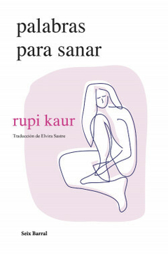 Palabras Para Sanar - Rupi Kaur - Editorial Seix Barrial