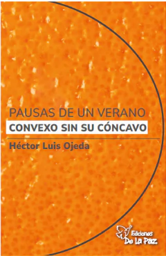 Pausas de un verano convexo sin su cóncavo - Ojeda, Héctor Luis