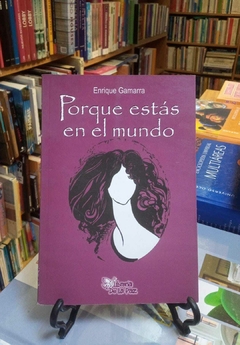 PORQUE ESTAS EN EL MUNDO - GAMARRA ENRIQUE - EDICIONES DE LA PAZ..