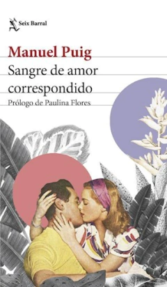 Sangre de amor Correspondido - Manuel puig - Editorial Seix Barrial