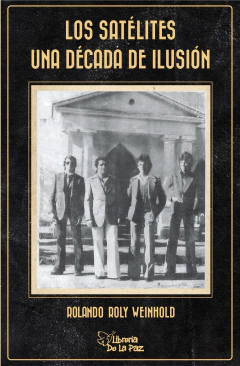 Los Satélites : una década de ilusión - Weinhold , Rolando Roly