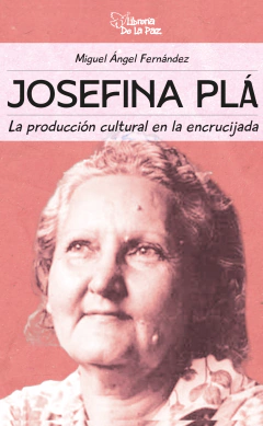 Josefina Plá: La producción cultural en la encrucijada - Miguel Ángel Fernández