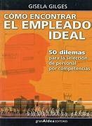 COMO ENCONTRAR EL EMPLEADO IDEAL 50 DILEMAS PARA LA SEL ECCION DE PERSONAL PARA COMPETENCIA - GILES GISELA - EDITORIAL GRAN ALDEA