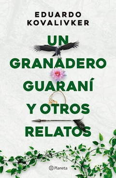 Un Granadero Guarani y Otros Relatos - Eduardo Kovalivker - Editorial Planeta