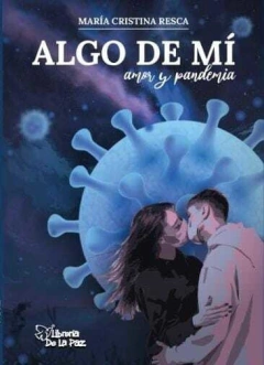 Algo de mi - Amor y Pandemia - Resca Maria Cristina - Ediciones de la Paz