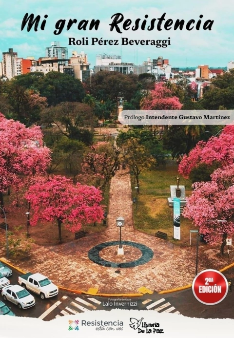 MI GRAN RESISTENCIA - ROLI PÉREZ BEVERAGGI - EDICIONES DE LA PAZ