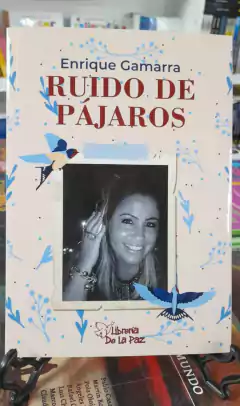 RUIDO DE PAJAROS / GAMARRA ENRIQUE / EDICIONES DE LA PAZ..