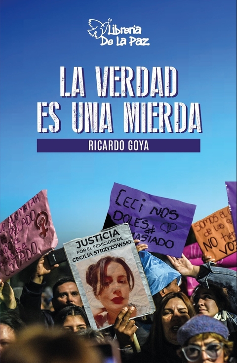 La verdad es una mierda - Ricargo Goya - Ediciones de la Paz