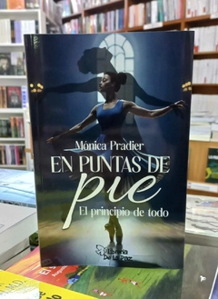 En Puntas De Pie ( el principio de todo) - Monica Pradier - Ediciones de la Paz