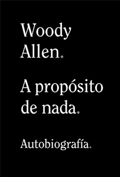 A Proposito de Nada - Woody Allen - Editorial Alianza