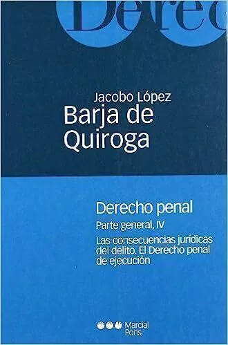 Derecho penal Tomo IV: Parte general: las consecuencias jurídicas del delito, el derecho penal de ejecución