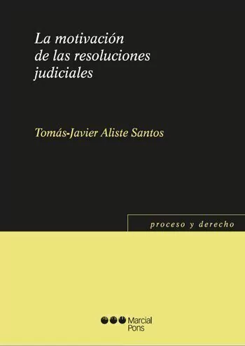 La motivación de las resoluciones judiciales - Aliste-Santos, Tomás Javier