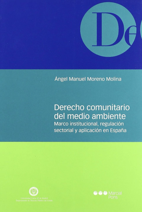 Derecho comunitario del medio ambiente Marco institucional, regulación sectorial y aplicación en España