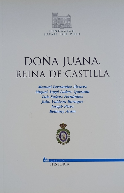 Doña Juana, Reina de Castilla - Manuel Fernández Álvarez, Miguel Ladero Quesada, Luis Suárez Fernández, Julio Valdeón Baruque, Joseph Pérez, Bethany Aram