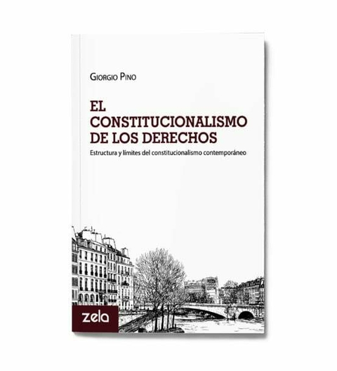 El constitucionalismo de los derechos. Estructura y límites del constitucionalismo contemporáneo - Giorgio Pino