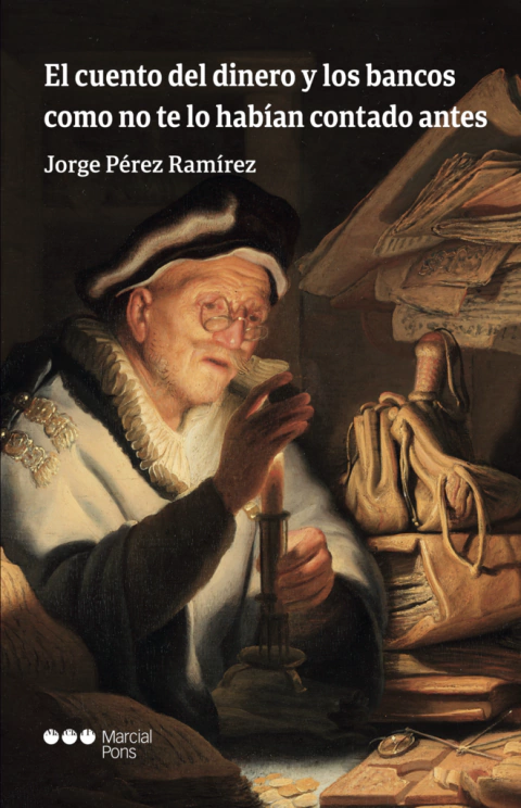 El cuento del dinero y los bancos como no te lo habían contado antes - Jorge Pérez Ramírez