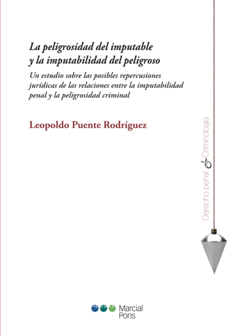 La peligrosidad del imputable y la imputabilidad del peligroso - Leopoldo Puente Rodríguez