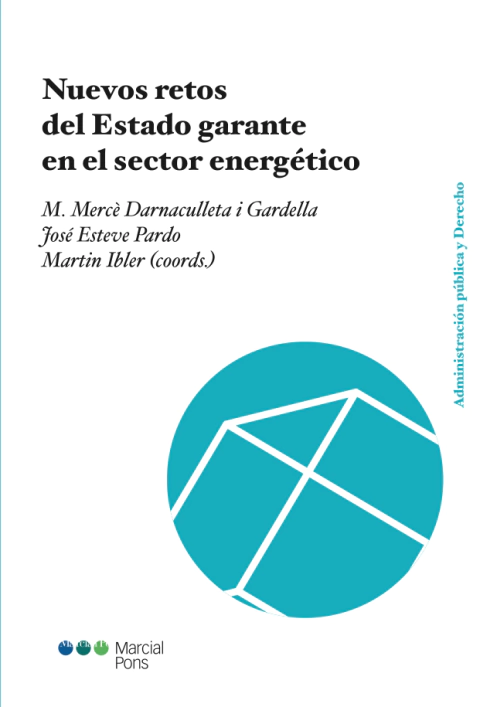 Nuevos retos del Estado garante en el sector energético - Darnaculleta Gardella, Mercé; Esteve Pardo, José; Ibler, Martin