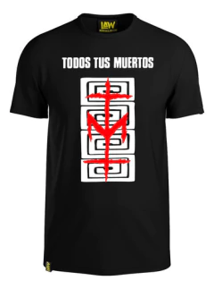Remera Todos Tus Muertos - V2 - 100% Algodon - Unisex