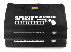 Remera Nuestro Amigo, Se Casa Nosotros No Despedida Soltero - Remeras Law - Tienda de Remeras