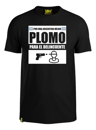 Remera Por Una Argentina Mejor, Plomo Para El Delincuente