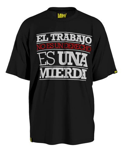 Remera El Trabajo No Es Un Derecho - Evaristo P?ramos Unisex