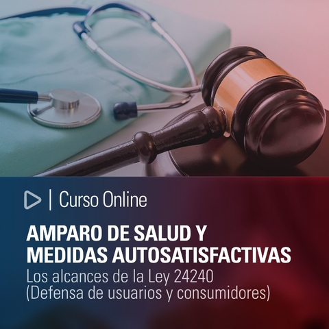 Curso: Amparo de salud y medidas autosatisfactivas. Los alcances de la Ley 24240